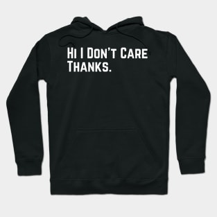 Hi I Don't Care Thanks Sarcasm Sarcastic funny slogan Hoodie